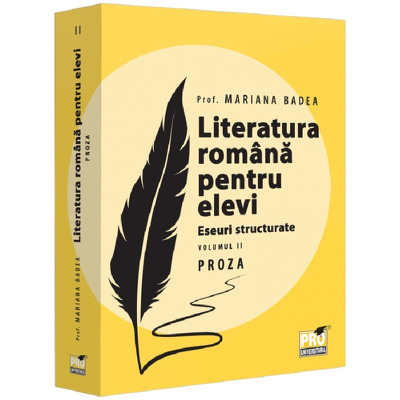 Literatura romana pentru elevi. Eseuri structurate. Proza
