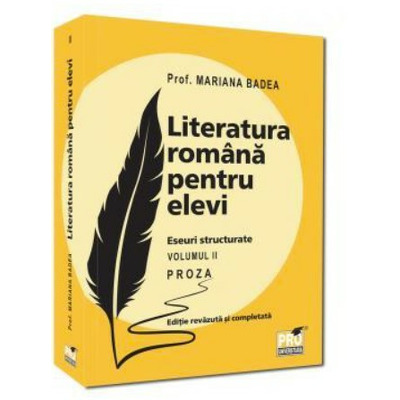 Literatura romana pentru elevi. Eseuri structurate. Proza