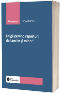 Litigii privind raporturi de familie si minori