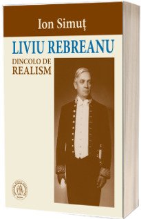 Liviu Rebreanu dincolo de realism