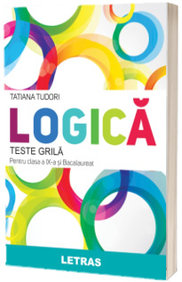 Logica. Teste grila pentru clasa a IX-a si bacalaureat