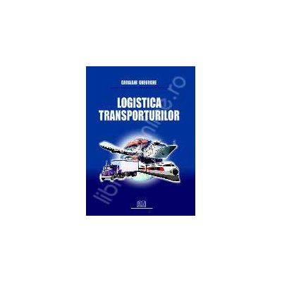 Logistica transporturilor. Editia a I-a