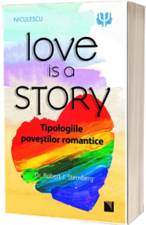 Love is a Story. Tipologiile povestilor romantice - Robert J. Sternberg