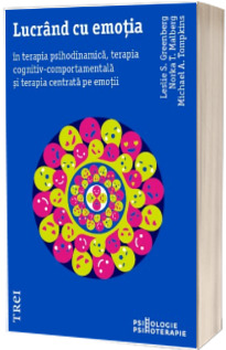 Lucrand cu emotia in terapia psihodinamica, terapia cognitiv-comportamentala si terapia centrata pe emotii