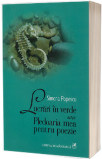 Lucrari in verde sau Pledoaria mea pentru poezie