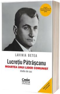 Lucretiu Patrascanu - moartea unui lider comunist