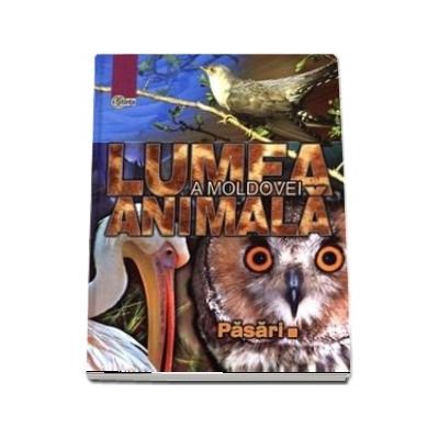 Lumea animala a Moldovei. Pasari, volumul III