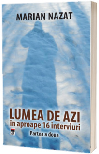 Lumea de azi, in aproape 16 interviuri