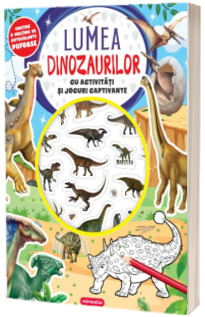 Lumea dinozaurilor. Cu activitati si jocuri captivante