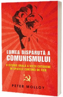 Lumea disparuta a comunismului