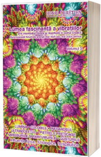 Lumea fascinanta a vibratiilor prin intermediul carora se manifesta in cadrul Creatiei Dumnezeiesti feluritele energii mai mult sau mai putin tainice