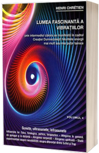 Lumea fascinanta a vibratiilor prin intermediul carora se manifesta in cadrul Creatiei Dumnezeiesti feluritele energii mai mult sau mai putin tainice