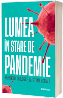 Lumea in stare de pandemie - raspunsuri teologice la situatii actuale