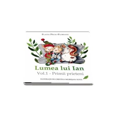 Lumea lui Ian. Primii prieteni, volumul I