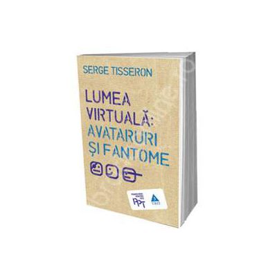 Lumea virtuala: Avataruri si fantome