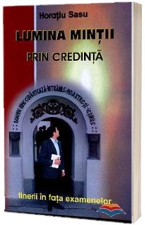 Lumina mintii prin credinta. Cum sa reusesti la examene
