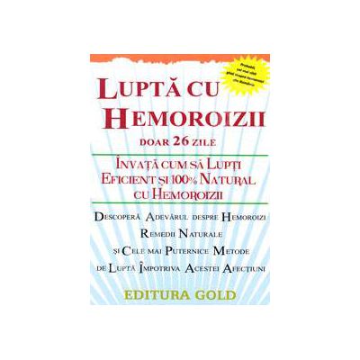 Lupta cu hemoroizii, doar 26 de zile (Invata cum sa lupti eficient si 100% natural cu hemoroizii)