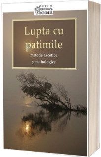 Lupta cu patimile - metode ascetice si psihologice