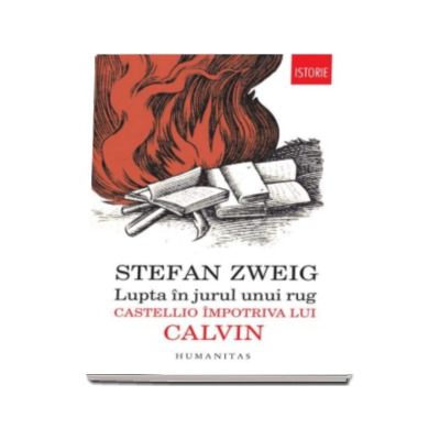 Lupta in jurul unui rug - Castellio impotriva lui Calvin (Stefan Zweig)