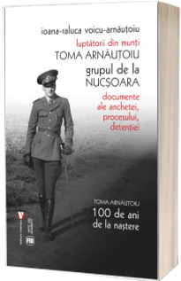 Luptatorii din munti. Toma Arnautoiu (editia III)