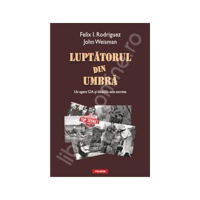 Luptatorul din umbra: un agent CIA si bataliile sale secrete
