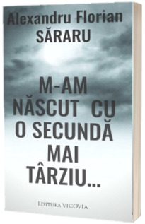 M-am nascut cu o secunda mai tarziu…