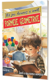 Ma joc, desenez si invat FORMELE GEOMETRICE