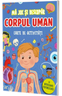 Ma joc si descopar. Corpul uman. Carte de activitati cu autocolante fosforescente!