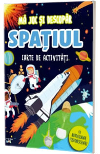 Ma joc si descopar. Spatiul. Carte de activitati cu autocolante fosforescente!