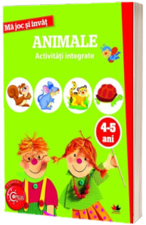 Ma joc si invat. Animale. Activitati integrate. 4-5 ani