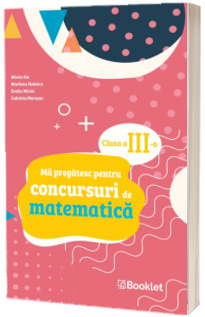 Ma pregatesc pentru concursuri de matematica. Clasa a III-a