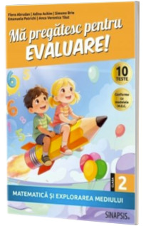 Ma pregatesc pentru evaluare! clasa a II - a Matematica si explorarea mediului