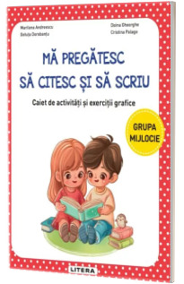 Ma pregatesc sa citesc si sa scriu. Caiet de activitati si exercitii grafice