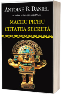 Machu picchu, cetatea secreta