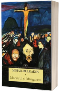 Maestrul si Margareta - Mihail Bulgakov (Clasici ai literaturii universale)