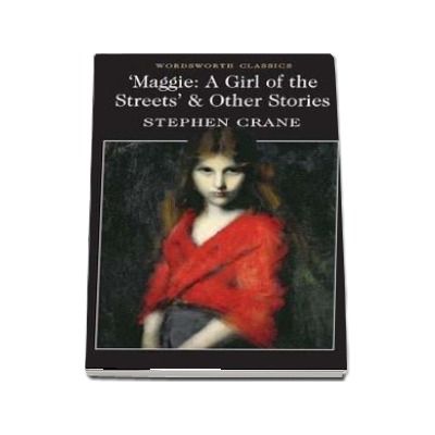 Maggie: A Girl of the Streets and Other Stories