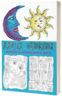 Magia culorilor. Carte de colorat antistres si relaxare pentru adulti