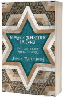 Magie si superstitie la evrei. Un studiu asupra religiei populare