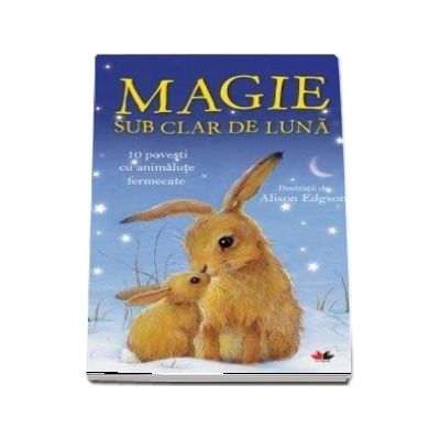 Magie sub clar de luna. 10 povesti cu animalute fermecate