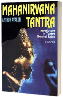 Mahanirvana Tantra - introducere in Tantra Marelui Extaz - Avalon Arthur