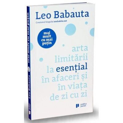 Mai mult cu mai putin. Arta limitarii la esential in afaceri si in viata de zi cu zi - Editia a II-a