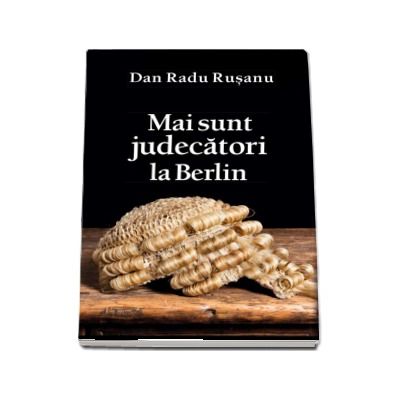 Mai sunt judecatori la Berlin - Dan Radu Rusanu