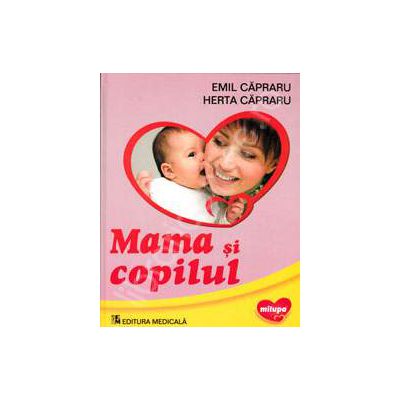 Mama si Copilul. Editia 2012 (Emil Capraru si Herta Capraru)  editie epuizata