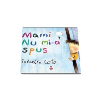 Mami nu mi-a spus - Babette Cole