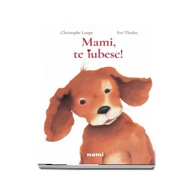 Mami, te iubesc! - Eve Tharlet (Editie ilustrata)