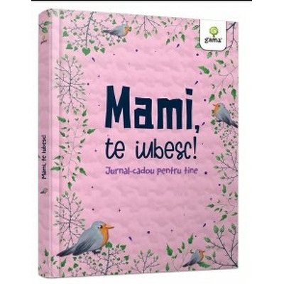 Mami, te iubesc! Jurnal-cadou pentru tine