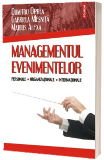 Managementul evenimentelor personale, organizationale, internationale - Dumitru Oprea