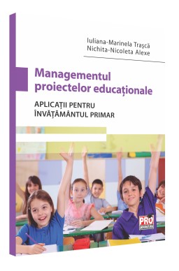 Managementul proiectelor educationale. Aplicatii pentru invatamantul primar