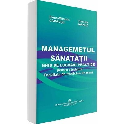 Managementul sanatatii. Ghid de lucrari practice pentru studentii Facultatii de Medicina Dentara
