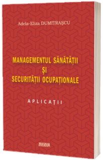 Managementul sanatatii si securitatii ocupationale. Aplicatii